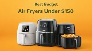 Best budget air fryers under $150 including popular affordable models for home use